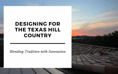 Designing for the Texas Hill Country: Blending Tradition with Innovation