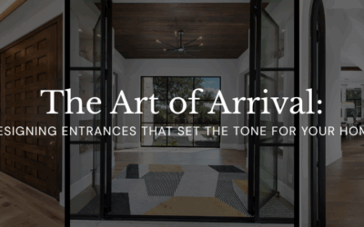 The Art of Arrival: Designing Entrances That Set the Tone for Your Home
