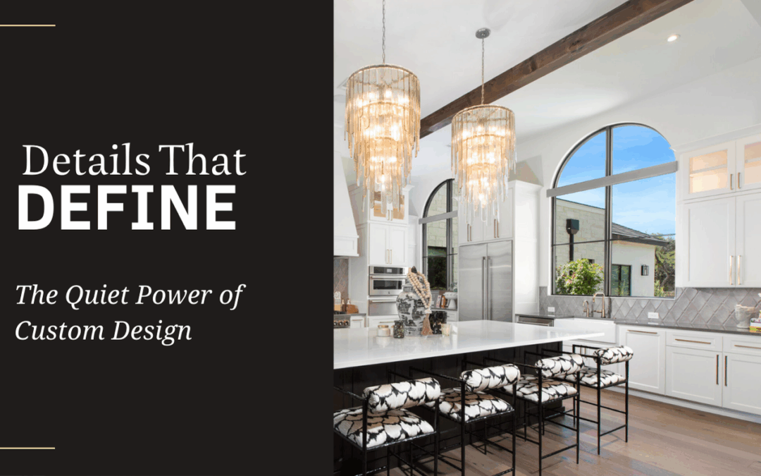 Details That Define: The Quiet Power of Custom Design