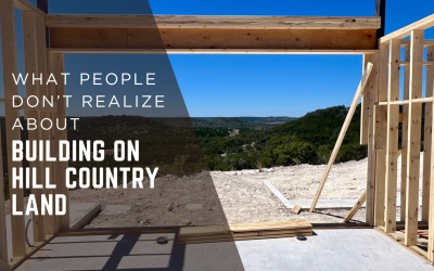 What People Don’t Realize About Building on Hill Country Land